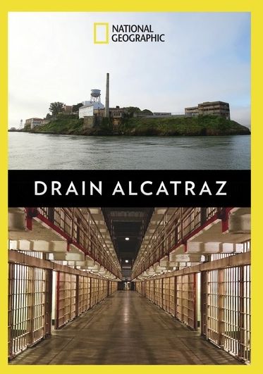 National Geographic: Drain Alcatraz