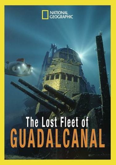 National Geographic: The Lost Fleet of Guadalcanal