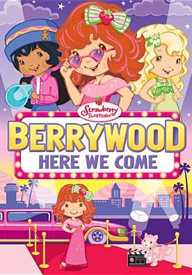 Strawberry Shortcake: Berrywood Here We Come