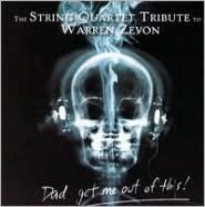 Dad Get Me Out of This: The String Quartet Tribute to Warren Zevon