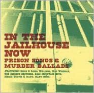 In The Jailhouse Now: Prison Songs And Murder Ballads