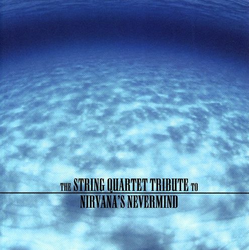 The String Quartet Tribute to Nirvana's Nevermind