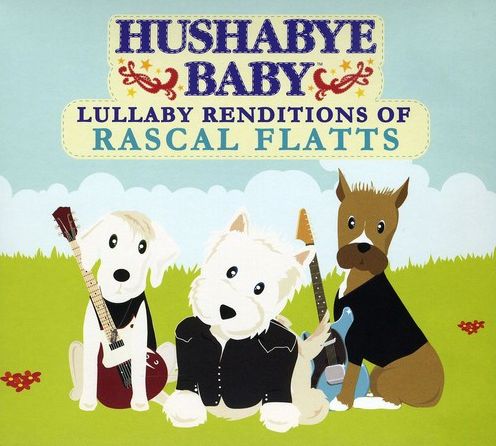 Hushabye Baby: Lullaby Renditions Of Rascal Flatts