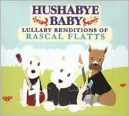 Hushabye Baby: Lullaby Renditions Of Rascal Flatts