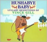 Hushabye Baby: Lullabye Renditions Of Vince Gill