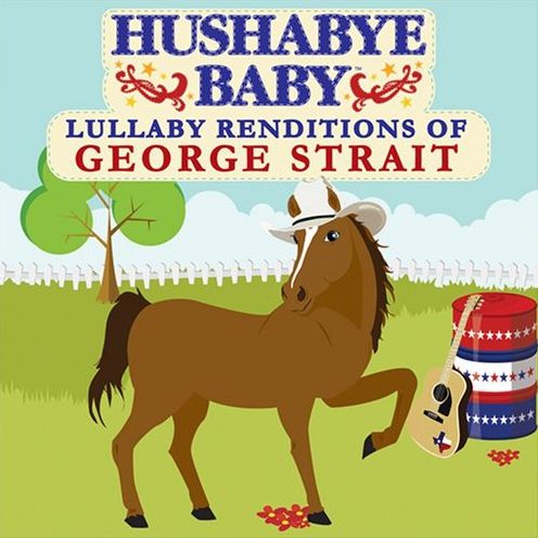 Hushabye Baby: Lullaby Renditions Of George Strait