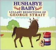 Hushabye Baby: Lullaby Renditions Of George Strait