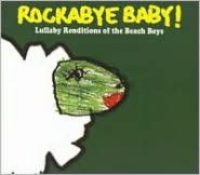 Rockabye Baby! Lullaby Renditions Of The Beach Boys