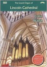 Colin Walsh: The Grand Organ of Lincoln Cathedral
