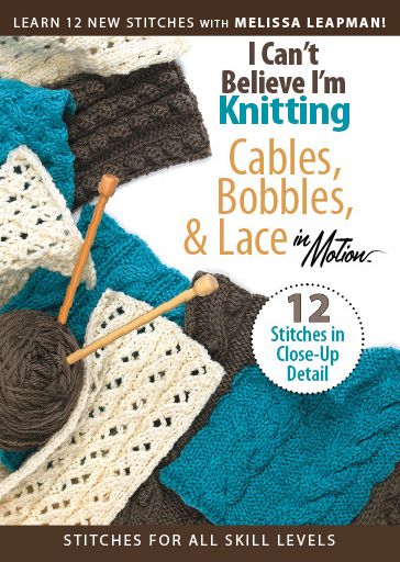 I Can't Believe I'm Knitting: Cables, Bobbles & Lace in Motion