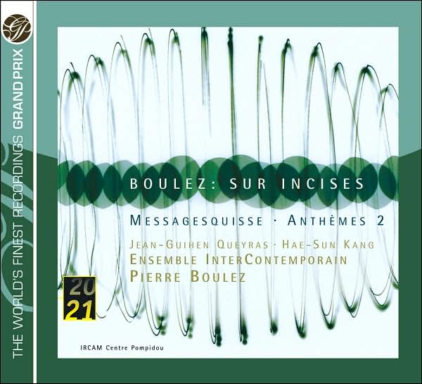 Boulez: Sur Incises, Messagesquisse, Anthèmes 2