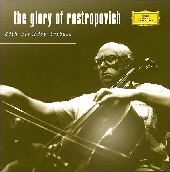 The Glory Of Rostropovich - 80Th Birthday Tribute