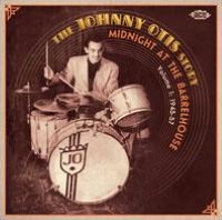 The Johnny Otis Story, Vol. 1: Midnight at the Barrelhouse (1945-1957)