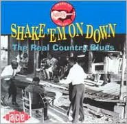 The Real Country Blues: Shake 'em on Down