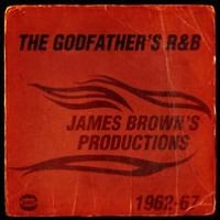 Godfather's R&B: James Brown's Productions 1962-1967