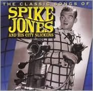 Classic Songs Of Spike Jones And His City Slickers