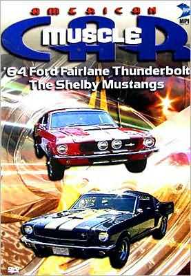 The American MuscleCar: '64 Ford Fairlane Thunderbolt/The Shelby Mustangs