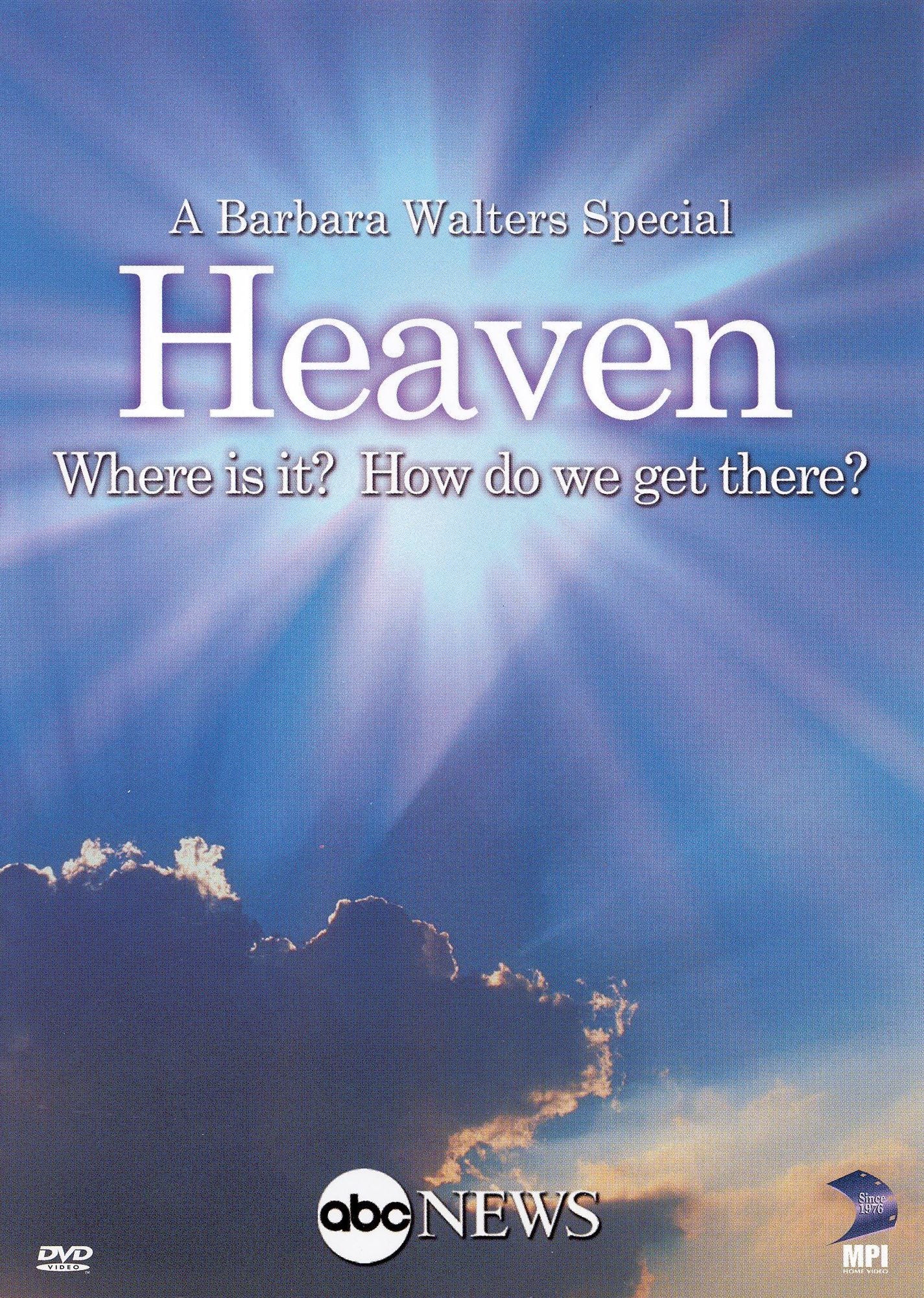 A Barbara Walters Special: Heaven - Where Is It? How Do We Get There?