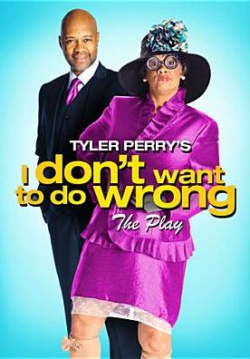 Tyler Perry's I Don't Want to Do Wrong
