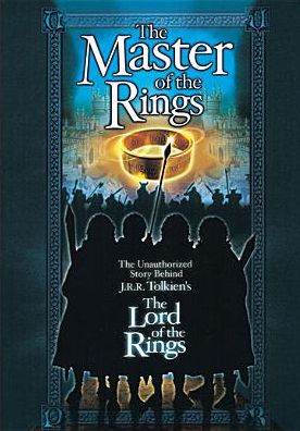 The Master of the Rings: The Unauthorized Story Behind J.R.R. Tolkien's The Lord of the Rings