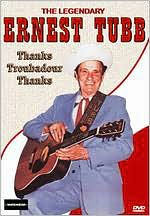 Ernest Tubb: The Legendary Ernest Tubb - Thanks Troubadour Thanks