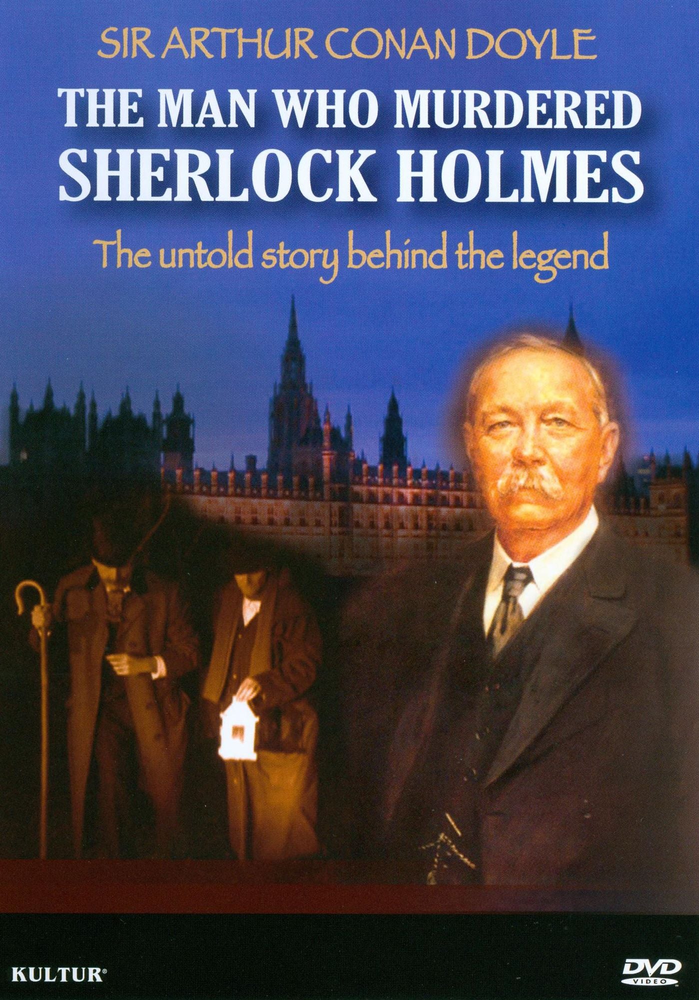 Sir Arthur Conan Doyle: The Man Who Murdered Sherlock Holmes