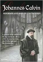 Johannes Calvin: Reformer and Man of Controversy