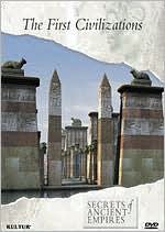 Secrets of Ancient Empires: The First Civilizations