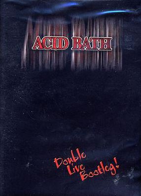 Acid Bath - Double Live Bootleg