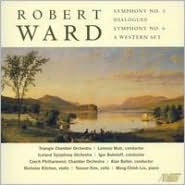 Robert Ward: Symphony No. 3; Dialogues; Symphony No. 6; A Western Set