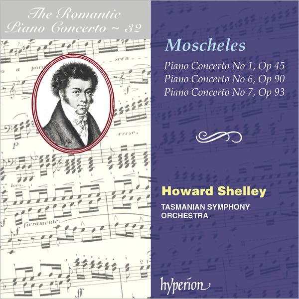 The Romantic Piano Concerto, Vol. 32: Moscheles: Piano Concertos Nos. 1, 6, 7
