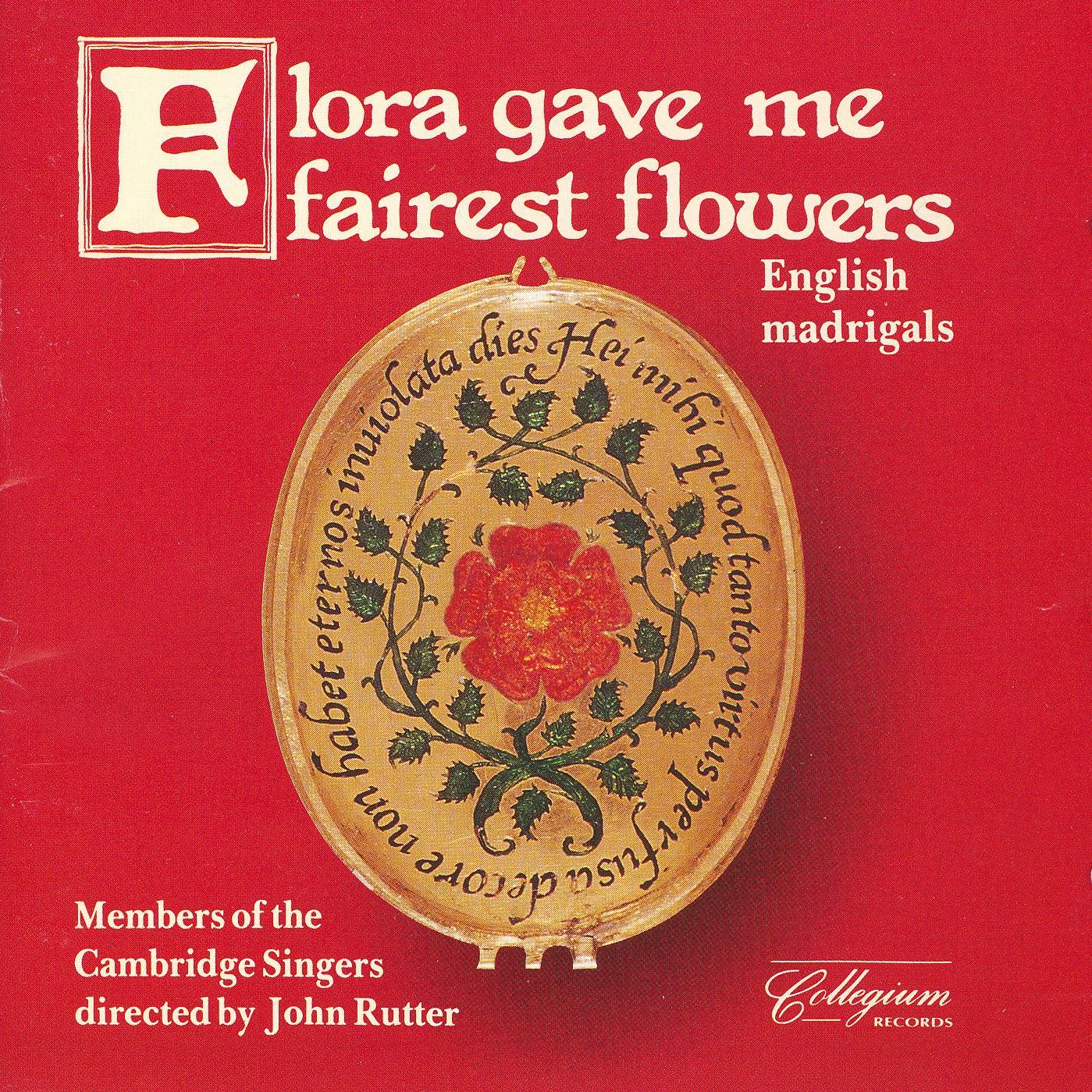 Flora Gave Me Fairest Flowers: English Madrigals