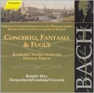 Bach: Concerto, Fantasia & Fugue (Keyboard Works From The Weimar Period)