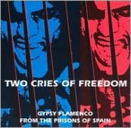 Two Cries For Freedom: Gypsy Flamenco From The Prisons Of Spain [Roir]