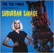 The Tiki Tones Play Songs For The...suburban Savages