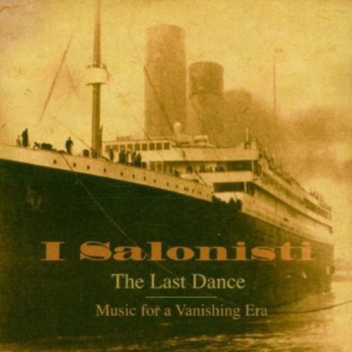 The Last Dance: Music For A Vanishing Era (The Music Heard On The Fateful Voyage Of The Titanic)