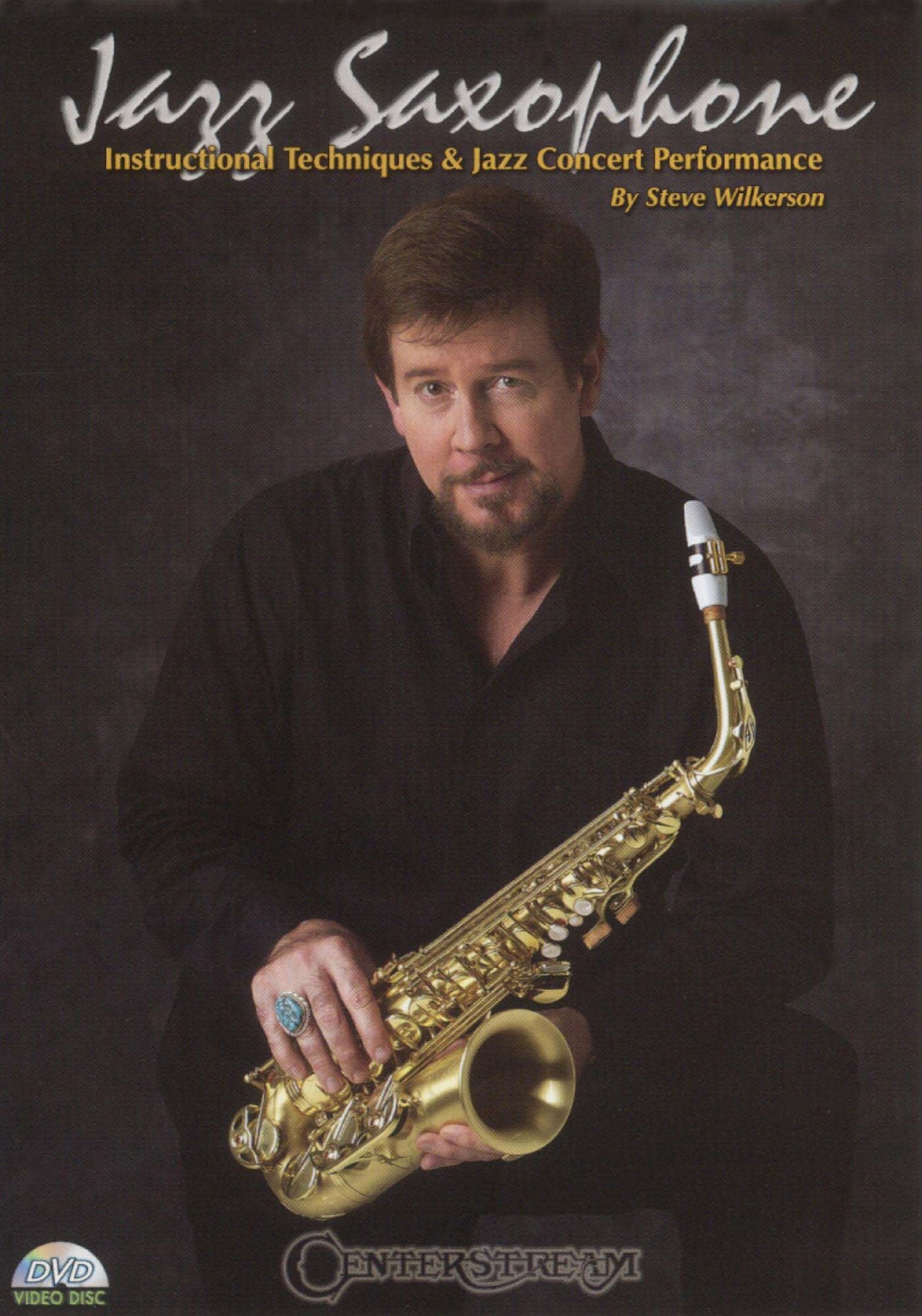 Jazz Saxophone: Instructional Techniques & Jazz Concert Performance by Steve Wilkerson