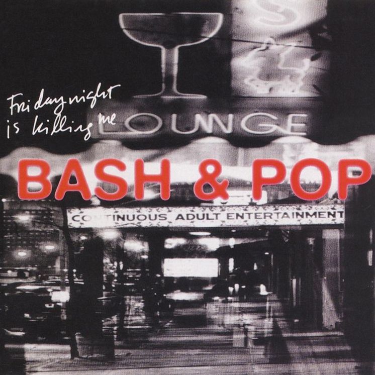 Friday Night Is Killing Me (Bash & Pop)