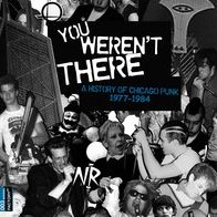 You Weren't There: A History of Chicago Punk 1977-84