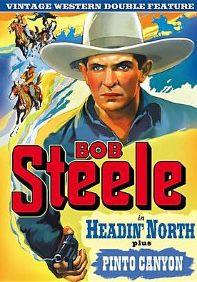 Bob Steele Double Feature: Headin' North/pinto Canyon