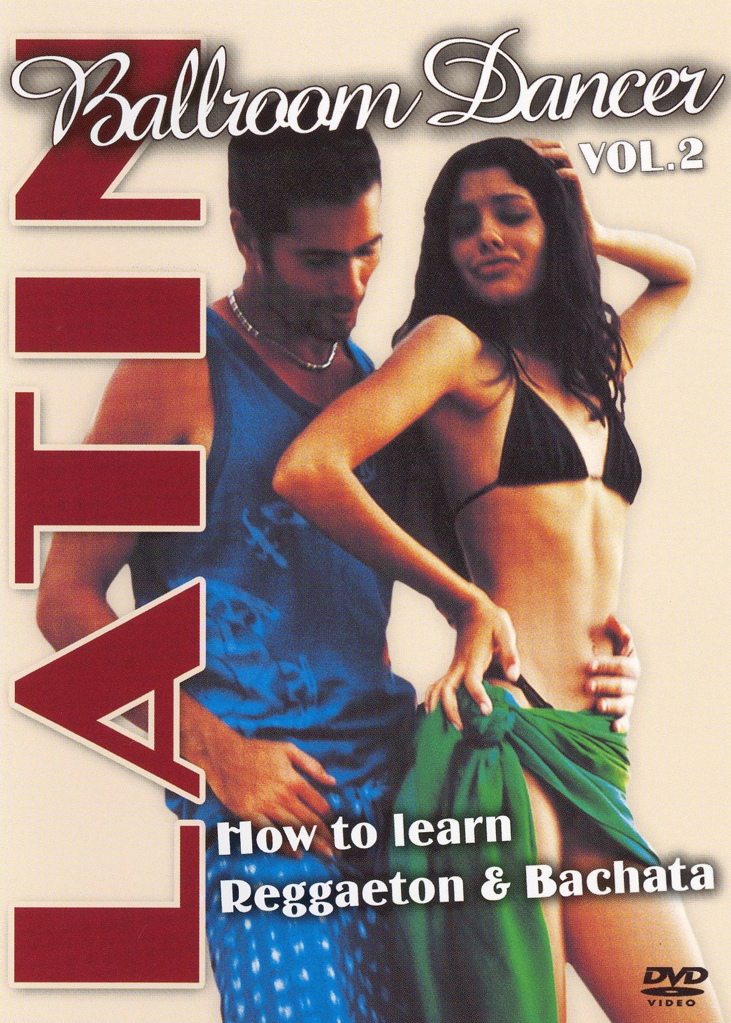 Latin Ballroom Dancer, Vol. 2: How to Learn Reggaeton & Bachata