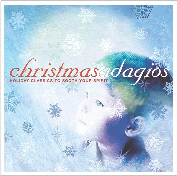 Christmas Adagios: Holiday Classics To Touch Your Heart And Soul