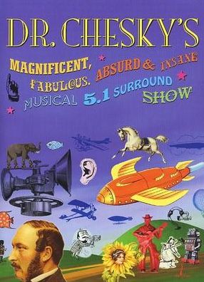 Dr. Chesky's Magnificent, Fabulous, Absurd & Insane Musical 5.1 Surround Show