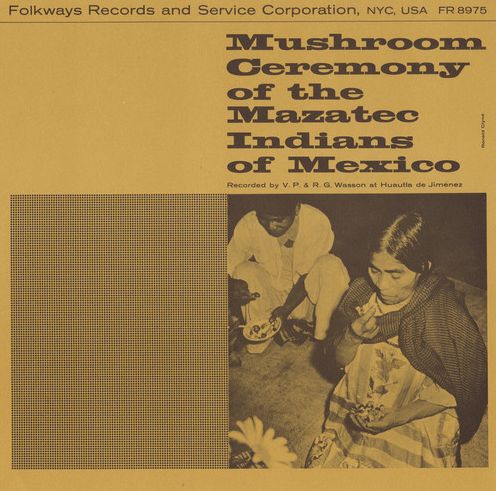 Mushroom Ceremony of the Mazatec Indians of Mexico