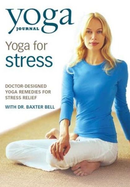 Yoga Journal's Yoga for Stress With Dr. Baxter Bell