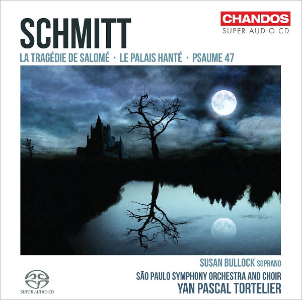 Florent Schmitt: La Trag?die de Salom?; Le Palais Hant?; Psaume 47