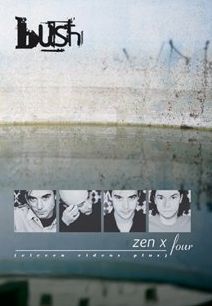 Bush: Zen X Four