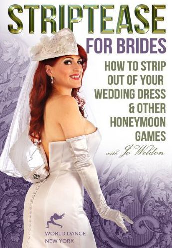 Jo Weldon: Striptease For Brides - How To Strip Out Of Your Wedding Dress & Other Honeymoon Games