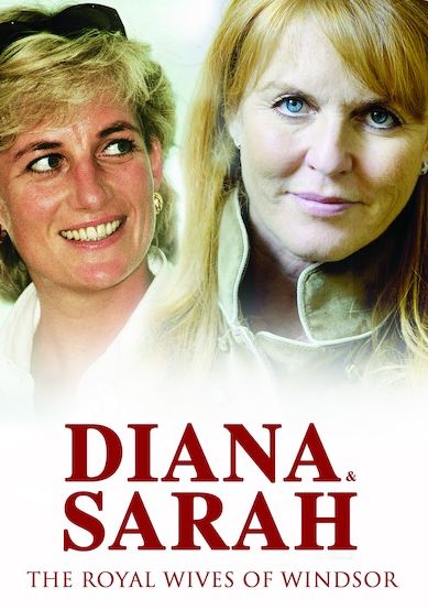 Diana & Sarah: The Royal Wives Of Windsor