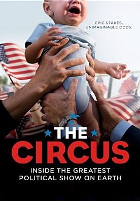 The Circus: Inside the Greatest Political Show on Earth